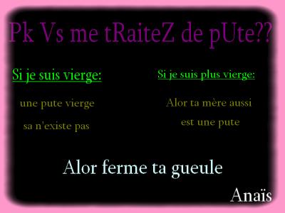 pk tu me tréte de pute ?