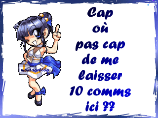 t cap ou pas cap ?? si t cap de fére sa ben fé le !